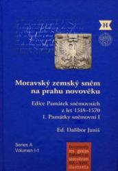 Moravský zemský sněm na prahu novověku (Edice Památek sněmovních z let 1518-1570) 1.