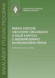 Právo světové obchodní organizace a další kapitoly z mezinárodního a ekonomického práva