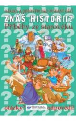 Znáš historii? Otázky a odpovědi pro zvídavé děti - Příběhy ze starověku