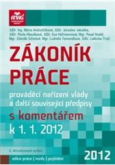 Zákoník práce, prováděcí nařízení vlády a další související předpisy s komentářem k 1. 1. 2012