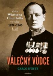 Válečný vůdce: Život Winstona Churchilla ve válce 1874-1945 (1. díl)