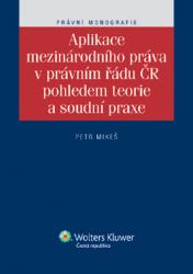 Aplikace mezinárodního práva v právním řádu ČR pohledem teorie a soudní praxe