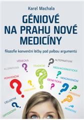 Géniové na prahu nové medicíny – Filozofie konvenční léčby pod palbou argumentů