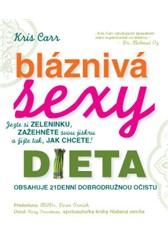 Bláznivá sexy dieta – Jezte si zeleninku, zažehněte svou jiskru a žijte tak, jak chcete!