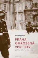 Praha ohrožená 1939-1945