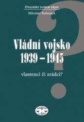 Vládní vojsko 1939–1945. Vlastenci či zrádci?