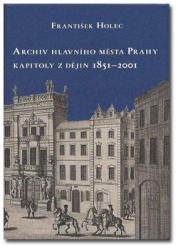 Archiv hlavního města Prahy - kapitoly z dějin 1851 - 2001