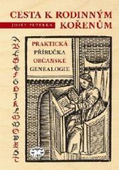 Cesta k rodinným kořenům aneb Praktická příručka občanské genealogie