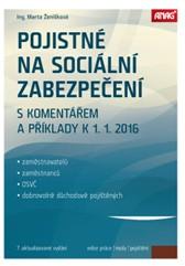 Pojistné na sociální zabezpečení zaměstnavatelů, zaměstnanců, OSVČ a dobrovolně důchodově pojištěných s komentářem a příklady k 1. 1. 2016