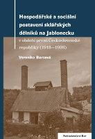 Hospodářské a sociální postavení sklářských dělníků na Jablonecku v období první Československé republiky (1918–1938)